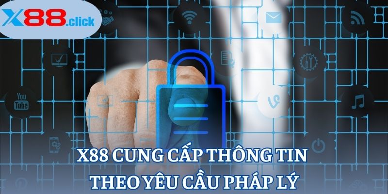 X88 cung cấp thông tin theo yêu cầu pháp lý